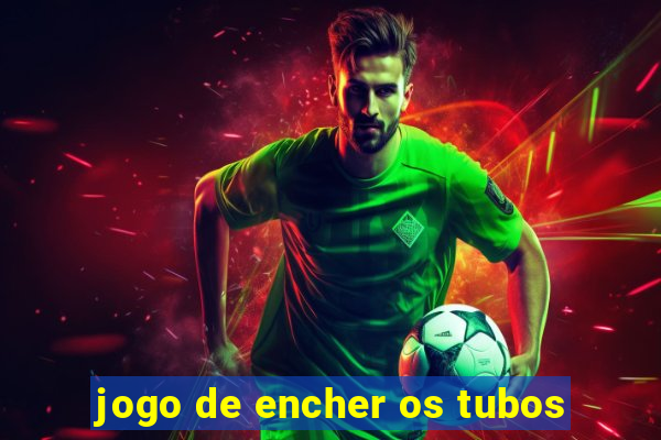 jogo de encher os tubos